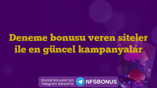 Deneme bonusu veren siteler ile en güncel kampanyalar